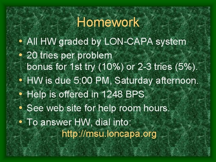 Homework • All HW graded by LON-CAPA system • 20 tries per problem •