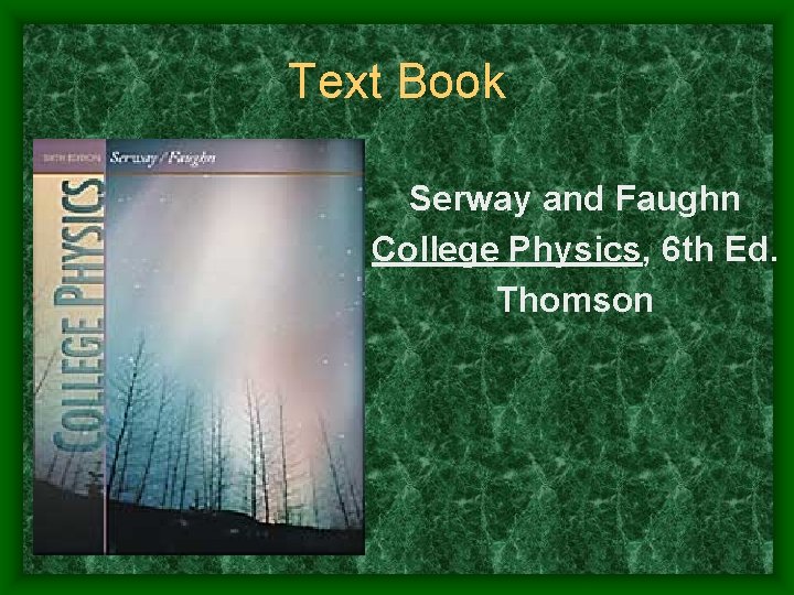 Text Book Serway and Faughn College Physics, 6 th Ed. Thomson 