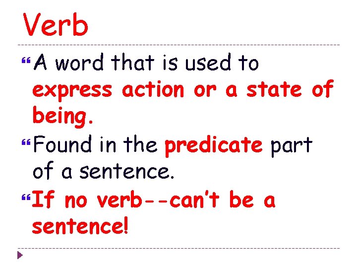 Verb A word that is used to express action or a state of being.