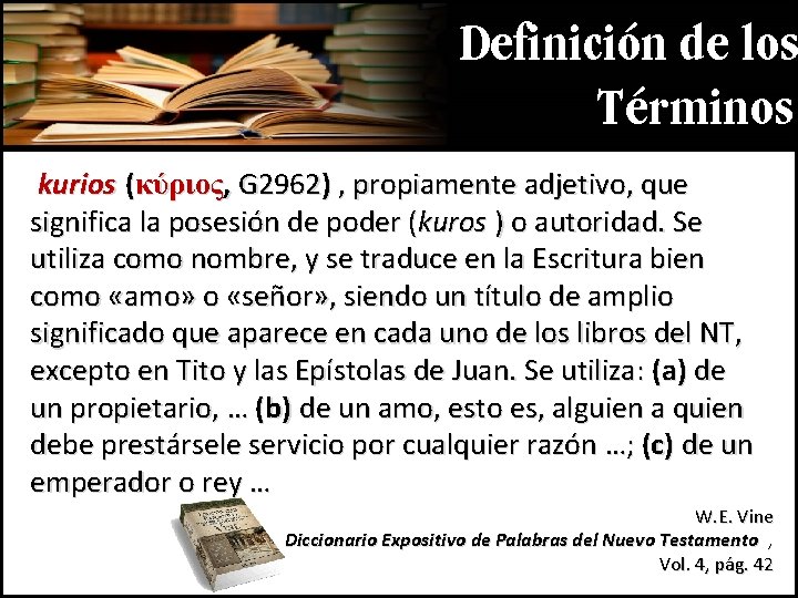 Definición de los Términos kurios (κύριος, G 2962) , propiamente adjetivo, que significa la Definición de los Términos kurios (κύριος, G 2962) , propiamente adjetivo, que significa la