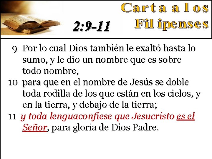 2: 9 -11 9 Por lo cual Dios también le exaltó hasta lo sumo, 2: 9 -11 9 Por lo cual Dios también le exaltó hasta lo sumo,