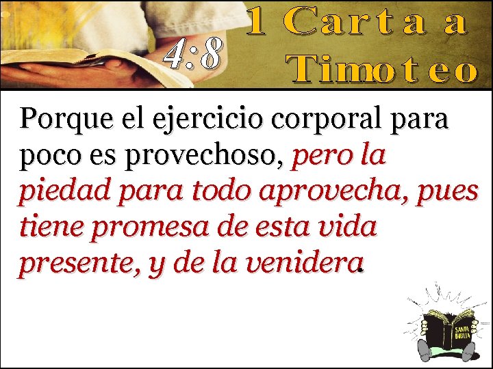 4: 8 Porque el ejercicio corporal para poco es provechoso, pero la piedad para 4: 8 Porque el ejercicio corporal para poco es provechoso, pero la piedad para