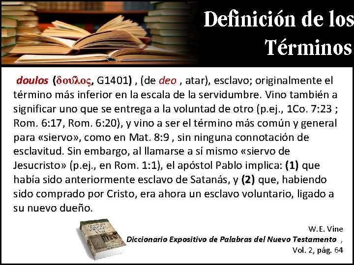 Definición de los Términos doulos (δου λος, G 1401) , (de deo , atar), Definición de los Términos doulos (δου λος, G 1401) , (de deo , atar),