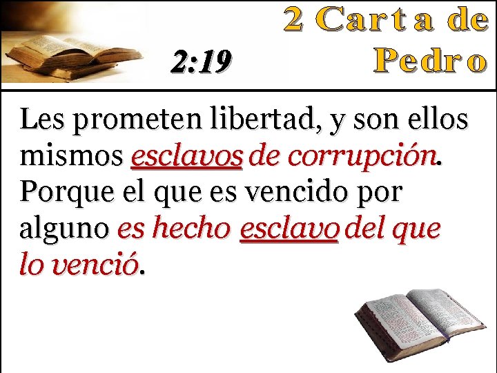2: 19 Les prometen libertad, y son ellos mismos esclavos de corrupción. Porque el 2: 19 Les prometen libertad, y son ellos mismos esclavos de corrupción. Porque el