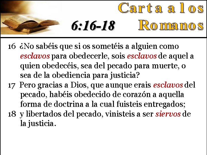 6: 16 -18 16 ¿No sabéis que si os sometéis a alguien como esclavos 6: 16 -18 16 ¿No sabéis que si os sometéis a alguien como esclavos