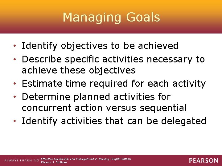 Managing Goals • Identify objectives to be achieved • Describe specific activities necessary to