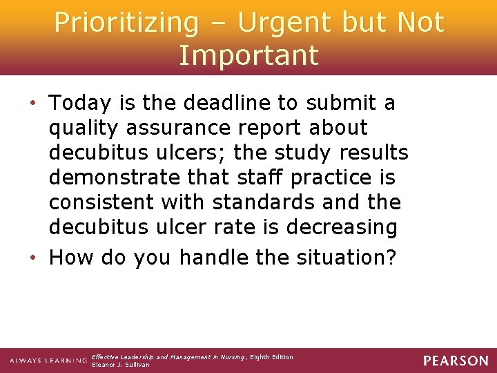 Prioritizing – Urgent but Not Important • Today is the deadline to submit a