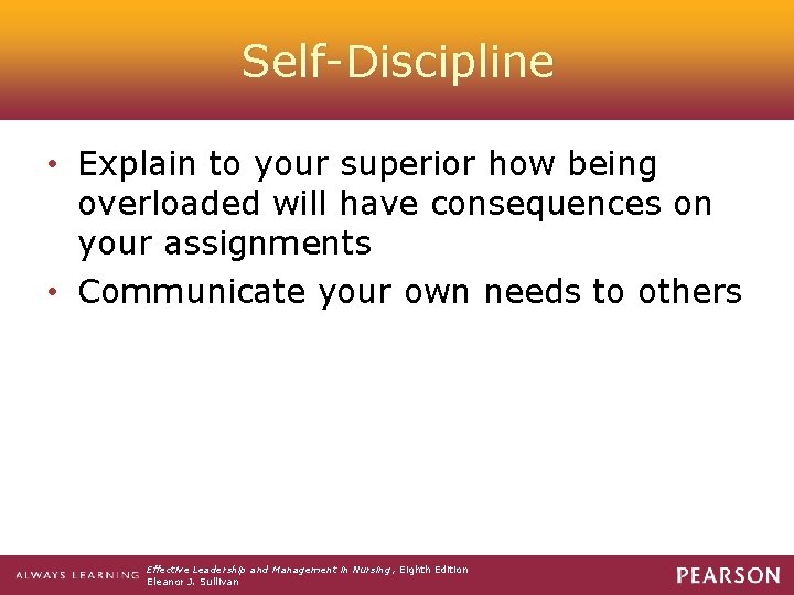 Self-Discipline • Explain to your superior how being overloaded will have consequences on your