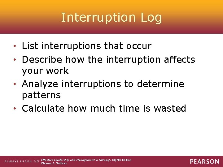 Interruption Log • List interruptions that occur • Describe how the interruption affects your