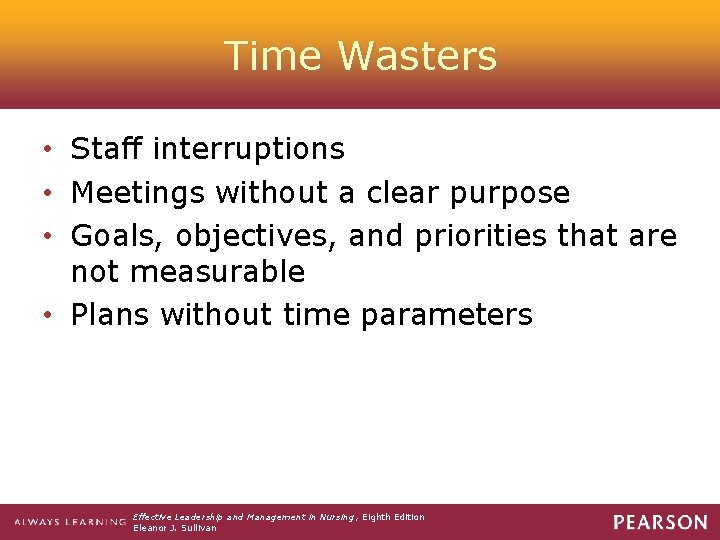 Time Wasters • Staff interruptions • Meetings without a clear purpose • Goals, objectives,