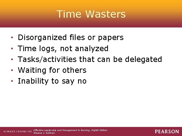 Time Wasters • • • Disorganized files or papers Time logs, not analyzed Tasks/activities