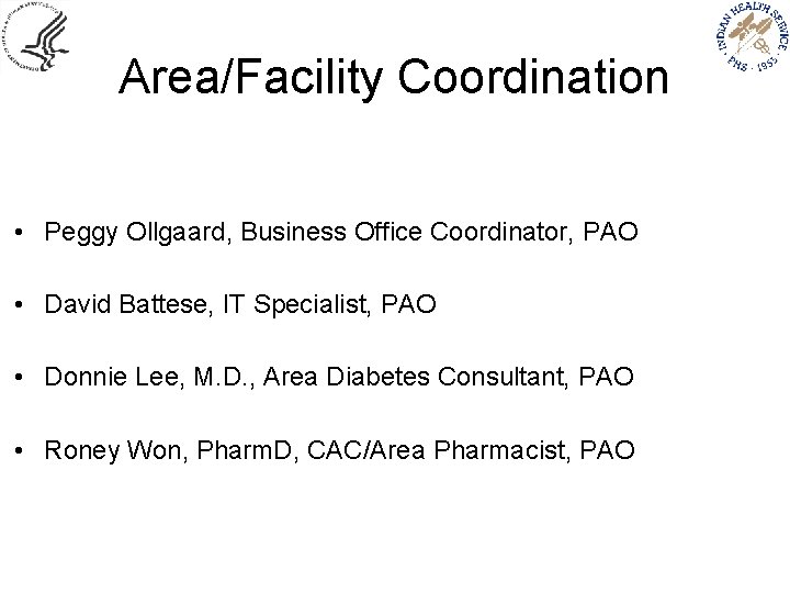 Area/Facility Coordination • Peggy Ollgaard, Business Office Coordinator, PAO • David Battese, IT Specialist,