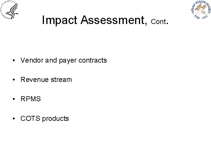 Impact Assessment, Cont. • Vendor and payer contracts • Revenue stream • RPMS •