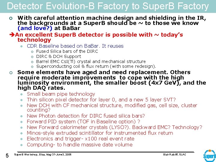 Detector Evolution-B Factory to Super. B Factory o With careful attention machine design and
