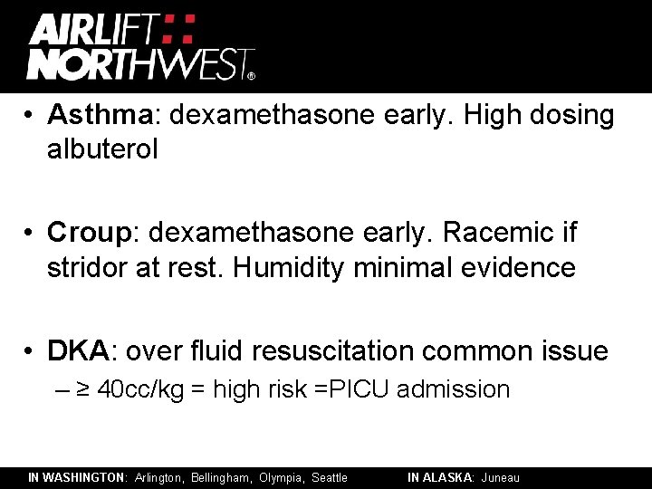  • Asthma: dexamethasone early. High dosing albuterol • Croup: dexamethasone early. Racemic if