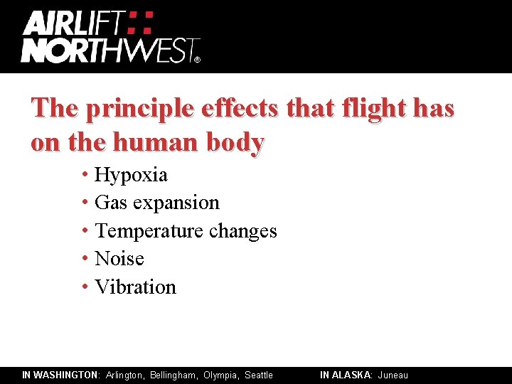 The principle effects that flight has on the human body • Hypoxia • Gas