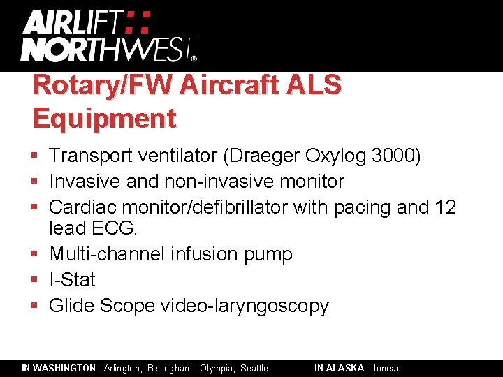 Rotary/FW Aircraft ALS Equipment § Transport ventilator (Draeger Oxylog 3000) § Invasive and non-invasive