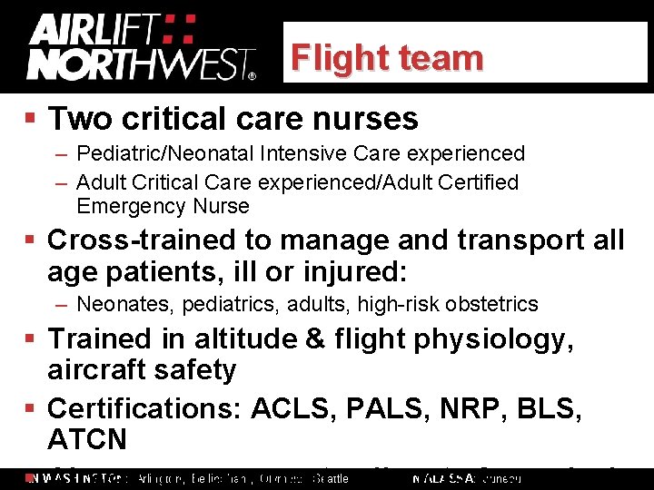 Flight team § Two critical care nurses – Pediatric/Neonatal Intensive Care experienced – Adult