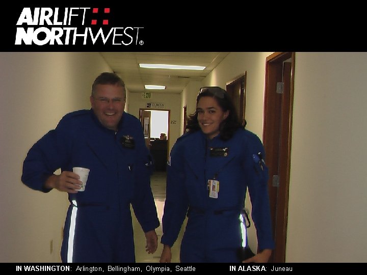 IN WASHINGTON: Arlington, Bellingham, Olympia, Seattle IN ALASKA: Juneau 