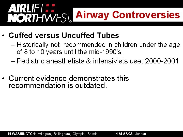 Airway Controversies • Cuffed versus Uncuffed Tubes – Historically not recommended in children under