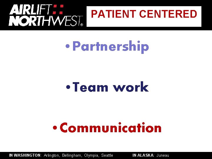 PATIENT CENTERED • Partnership • Team work • Communication IN WASHINGTON: Arlington, Bellingham, Olympia,