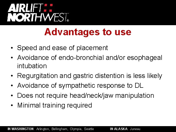 Advantages to use • Speed and ease of placement • Avoidance of endo-bronchial and/or