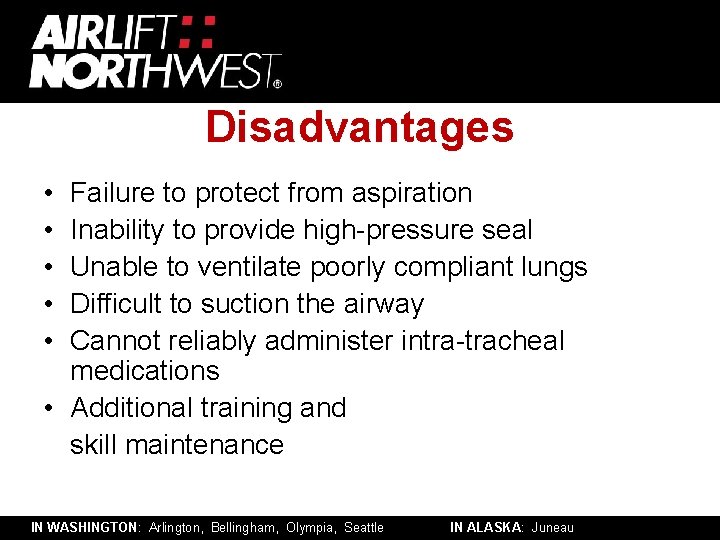 Disadvantages • • • Failure to protect from aspiration Inability to provide high-pressure seal