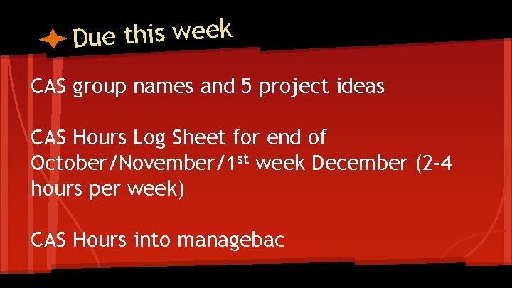 Due this week CAS group names and 5 project ideas CAS Hours Log Sheet