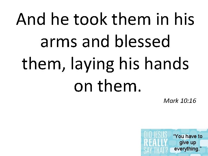 And he took them in his arms and blessed them, laying his hands on