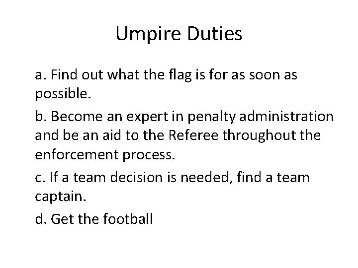 Umpire Duties a. Find out what the flag is for as soon as possible.