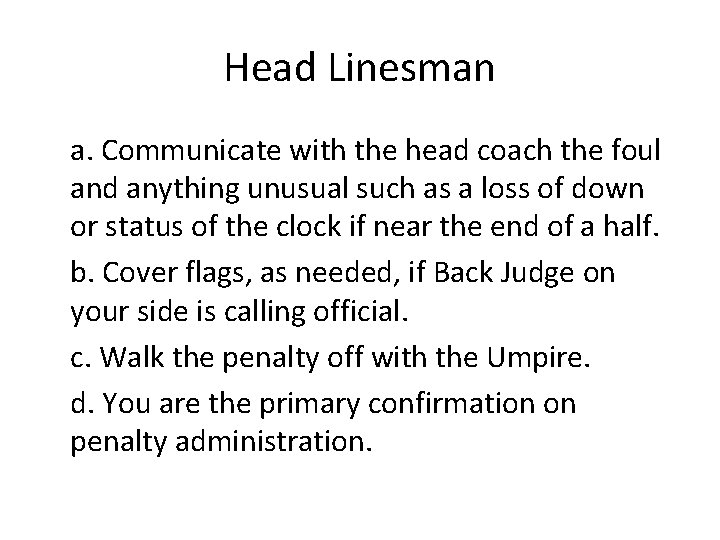 Head Linesman a. Communicate with the head coach the foul and anything unusual such