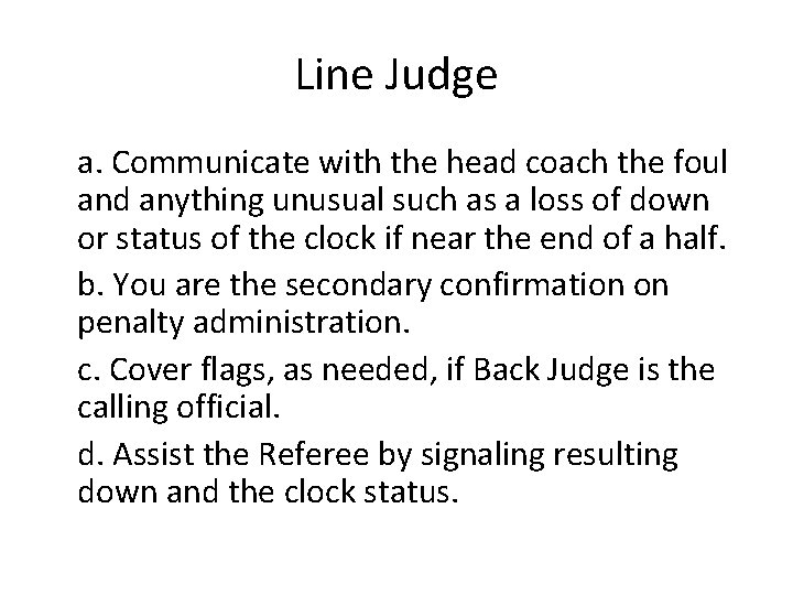 Line Judge a. Communicate with the head coach the foul and anything unusual such