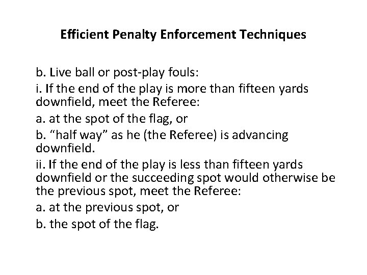 Efficient Penalty Enforcement Techniques b. Live ball or post-play fouls: i. If the end