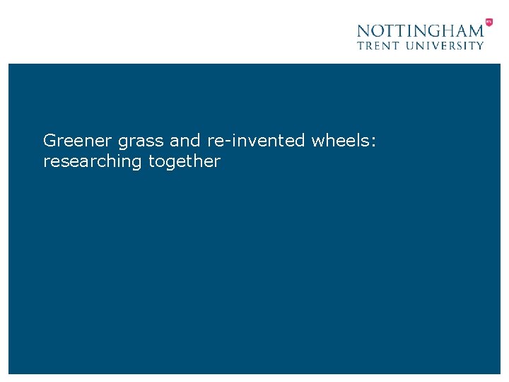 Greener grass and re-invented wheels: researching together 
