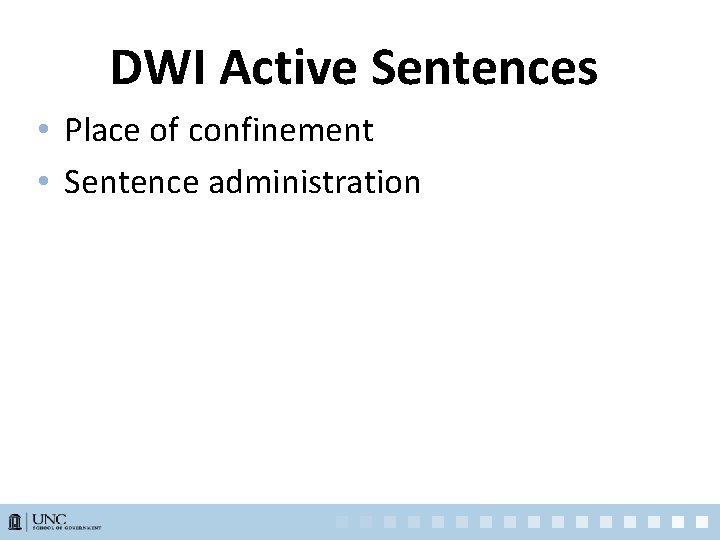 DWI Active Sentences • Place of confinement • Sentence administration 