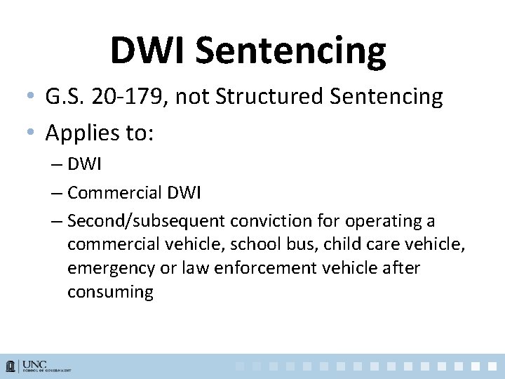 DWI Sentencing • G. S. 20 -179, not Structured Sentencing • Applies to: –