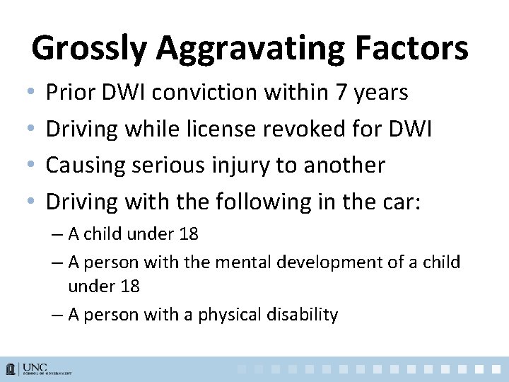 Grossly Aggravating Factors • • Prior DWI conviction within 7 years Driving while license