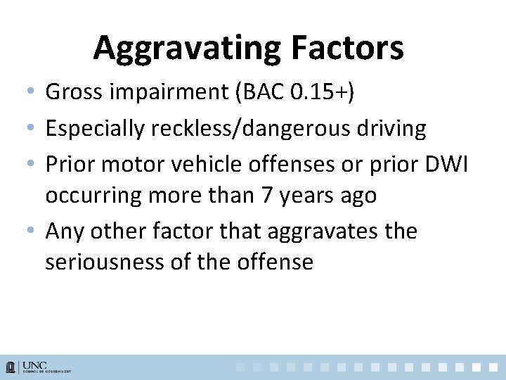 Aggravating Factors • Gross impairment (BAC 0. 15+) • Especially reckless/dangerous driving • Prior