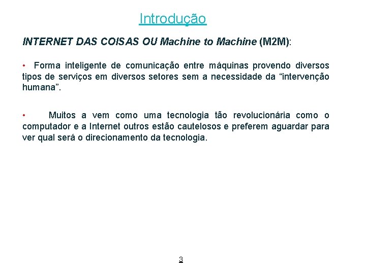 Introdução INTERNET DAS COISAS OU Machine to Machine (M 2 M): • Forma inteligente