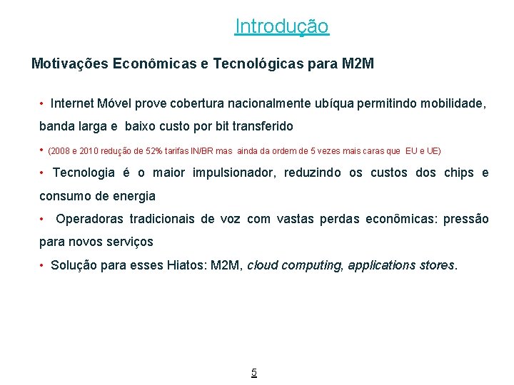 Introdução Motivações Econômicas e Tecnológicas para M 2 M • Internet Móvel prove cobertura