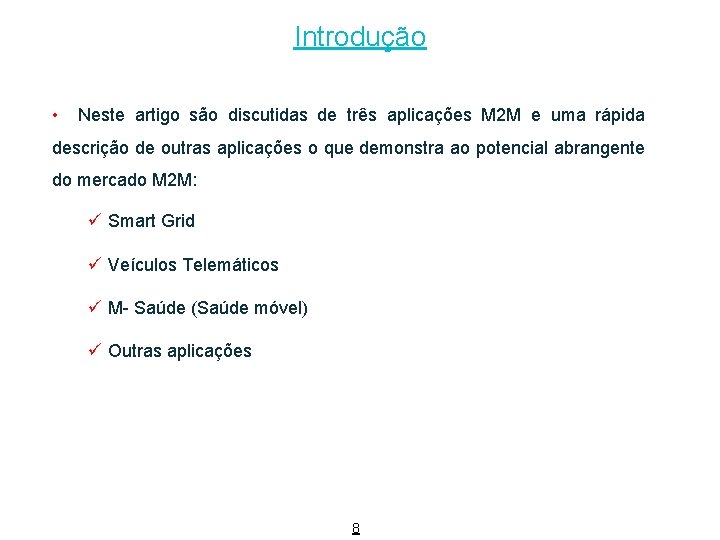 Introdução • Neste artigo são discutidas de três aplicações M 2 M e uma