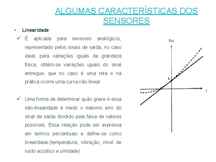 ALGUMAS CARACTERÍSTICAS DOS SENSORES • Linearidade ü É aplicada para sensores analógicos, representado pelos