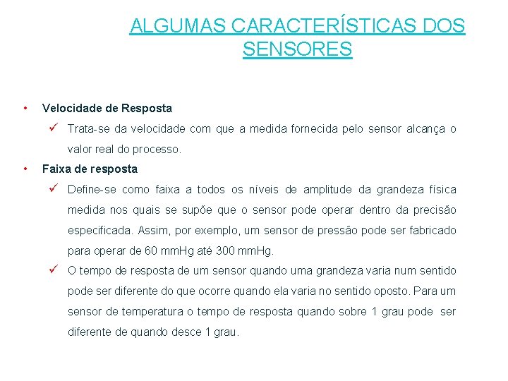 ALGUMAS CARACTERÍSTICAS DOS SENSORES • Velocidade de Resposta ü Trata-se da velocidade com que