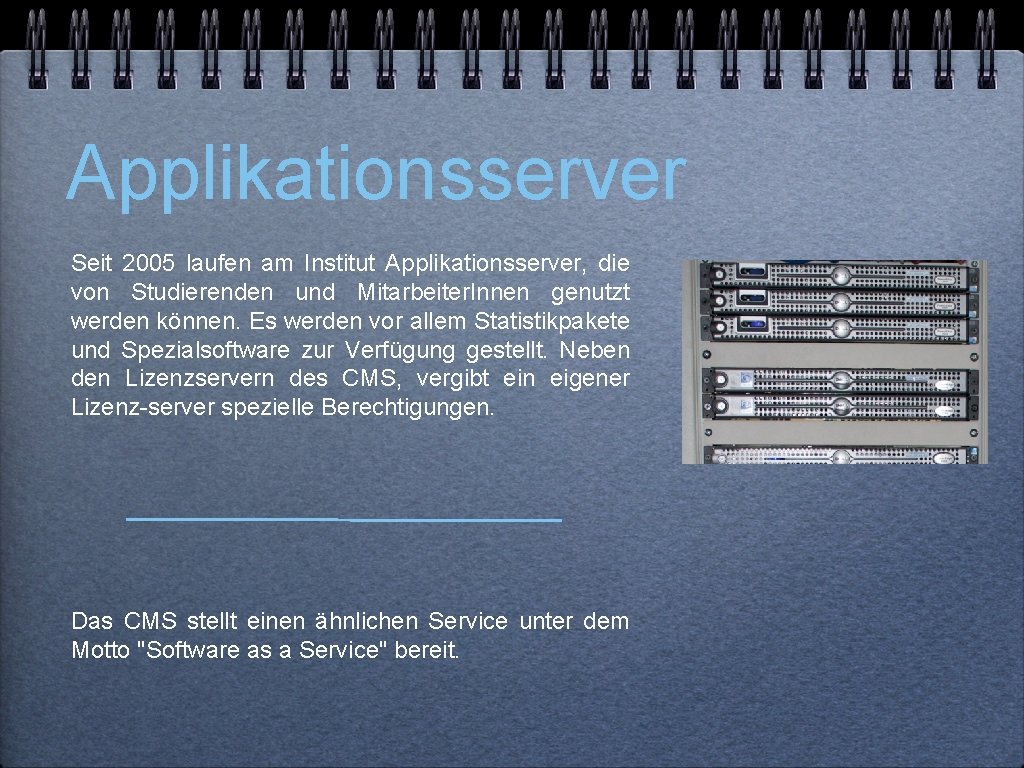 Applikationsserver Seit 2005 laufen am Institut Applikationsserver, die von Studierenden und Mitarbeiter. Innen genutzt