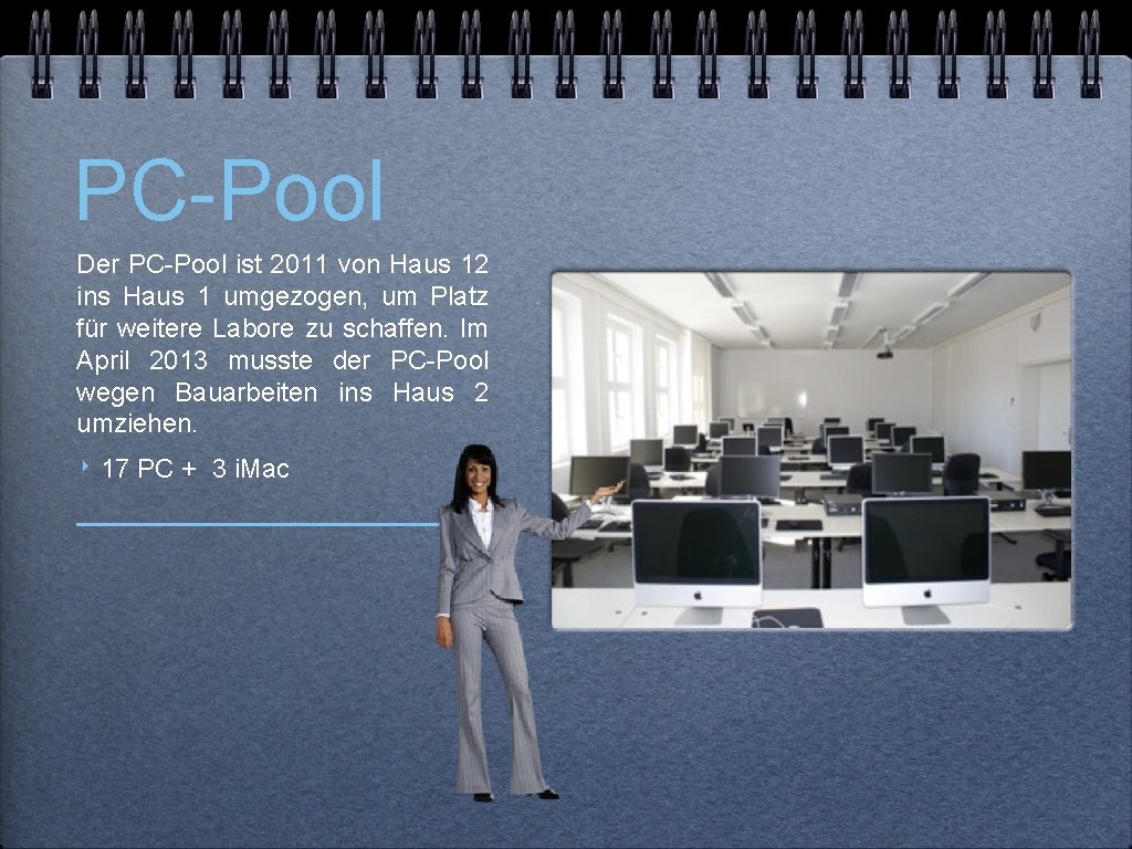 PC-Pool Der PC-Pool ist 2011 von Haus 12 ins Haus 1 umgezogen, um Platz