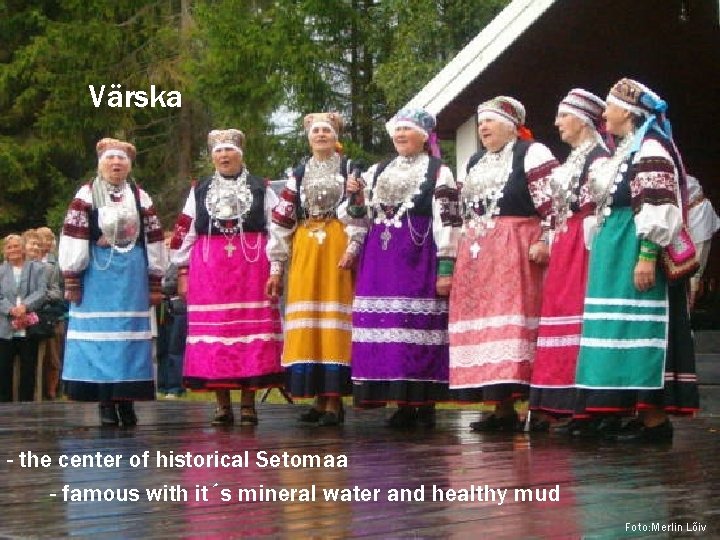 Värska - the center of historical Setomaa - famous with it´s mineral water and