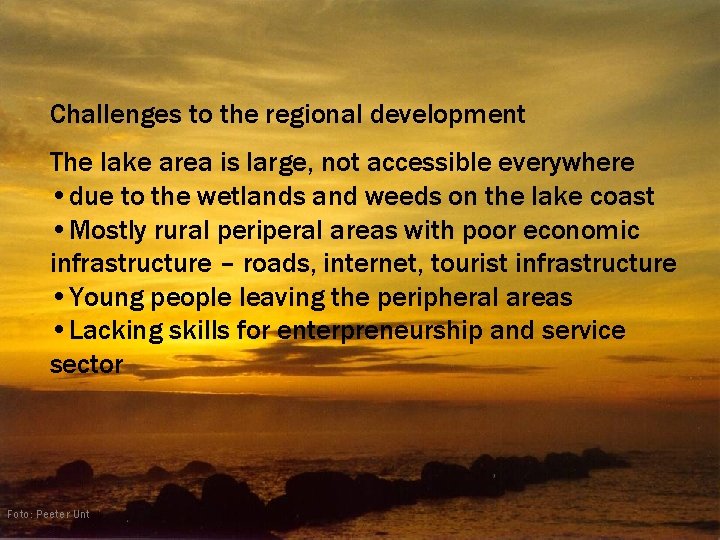 Challenges to the regional development The lake area is large, not accessible everywhere •