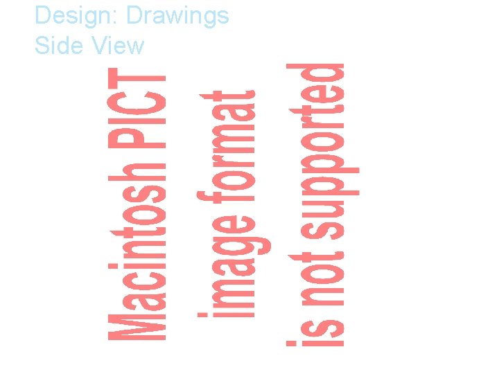 Design: Drawings Side View Design: Drawings Side View