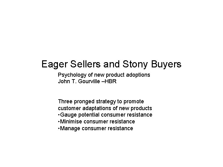 Eager Sellers and Stony Buyers Psychology of new product adoptions John T. Gourville –HBR