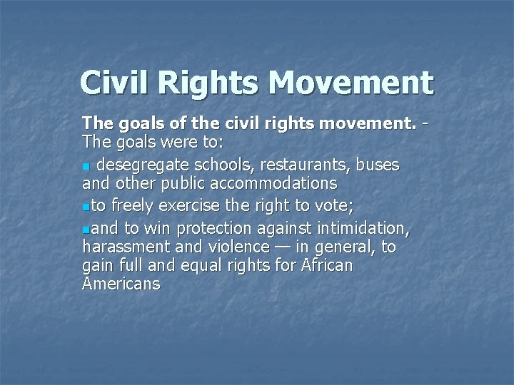 Civil Rights Movement The goals of the civil rights movement. The goals were to: